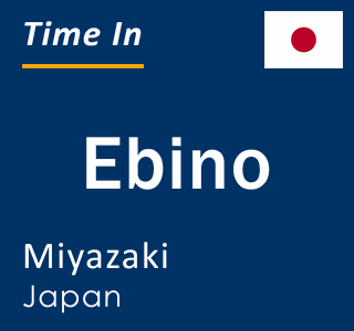 Current local time in Ebino, Miyazaki, Japan