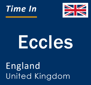 Current local time in Eccles, England, United Kingdom