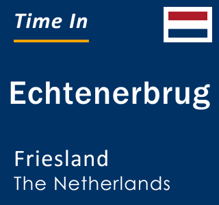 Current local time in Echtenerbrug, Friesland, The Netherlands