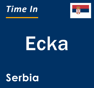 Current local time in Ecka, Serbia