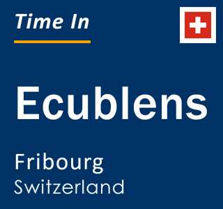 Current local time in Ecublens, Fribourg, Switzerland