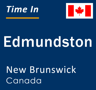 Current local time in Edmundston, New Brunswick, Canada