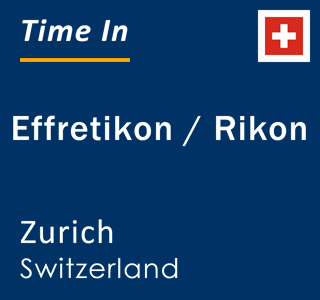 Current local time in Effretikon / Rikon, Zurich, Switzerland