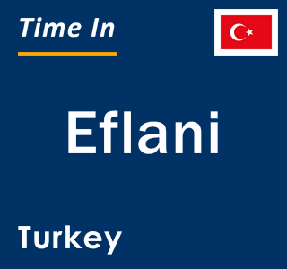 Current local time in Eflani, Turkey