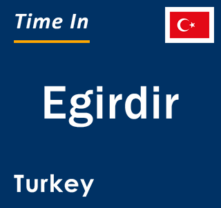 Current local time in Egirdir, Turkey