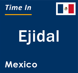 Current local time in Ejidal, Mexico