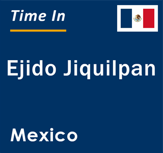 Current local time in Ejido Jiquilpan, Mexico