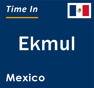 Current local time in Ekmul, Mexico