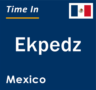 Current local time in Ekpedz, Mexico