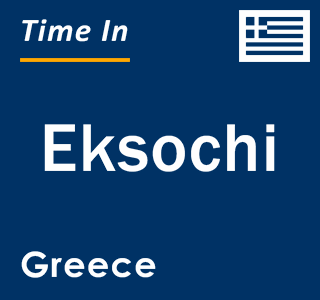 Current local time in Eksochi, Greece