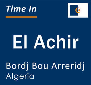 Current local time in El Achir, Bordj Bou Arreridj, Algeria