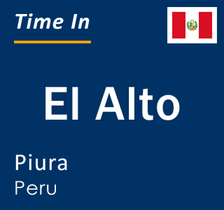 Current local time in El Alto, Piura, Peru