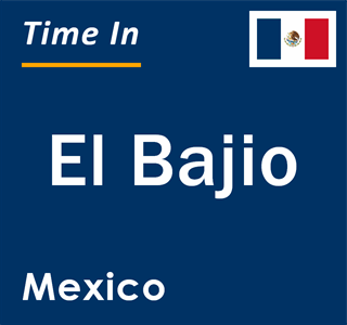 Current local time in El Bajio, Mexico