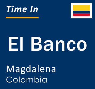 Current local time in El Banco, Magdalena, Colombia