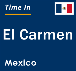 Current local time in El Carmen, Mexico