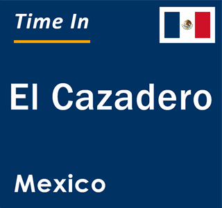 Current local time in El Cazadero, Mexico