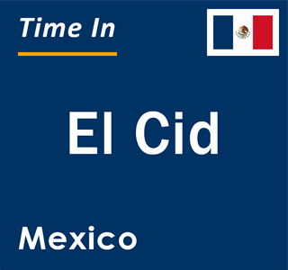 Current local time in El Cid, Mexico