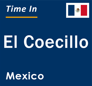 Current local time in El Coecillo, Mexico