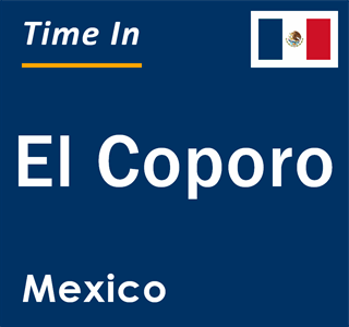 Current local time in El Coporo, Mexico