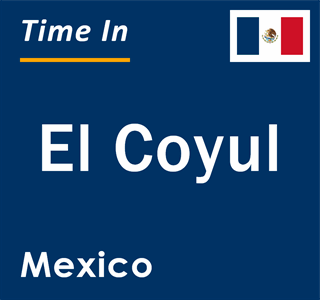 Current local time in El Coyul, Mexico