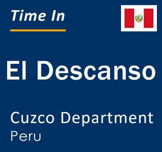 Current local time in El Descanso, Cuzco Department, Peru