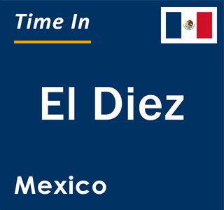 Current local time in El Diez, Mexico