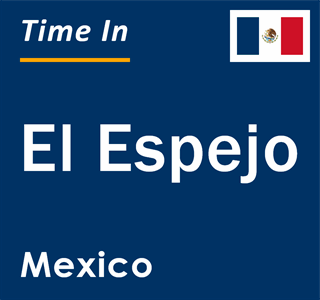 Current local time in El Espejo, Mexico