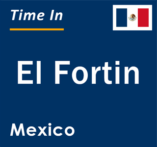 Current local time in El Fortin, Mexico