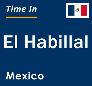 Current local time in El Habillal, Mexico