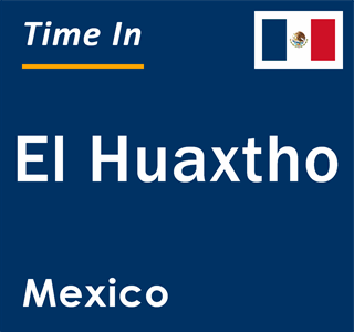 Current local time in El Huaxtho, Mexico