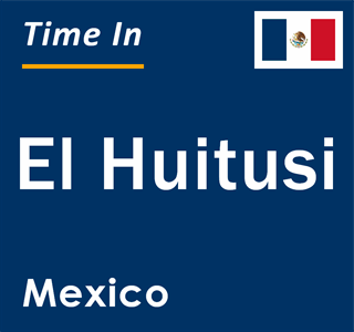 Current local time in El Huitusi, Mexico