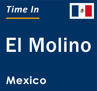 Current local time in El Molino, Mexico