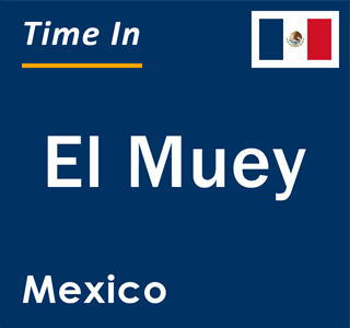 Current local time in El Muey, Mexico