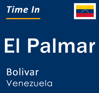 Current local time in El Palmar, Bolivar, Venezuela