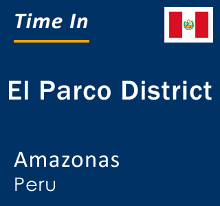 Current local time in El Parco District, Amazonas, Peru