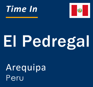 Current local time in El Pedregal, Arequipa, Peru