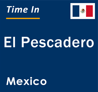 Current local time in El Pescadero, Mexico