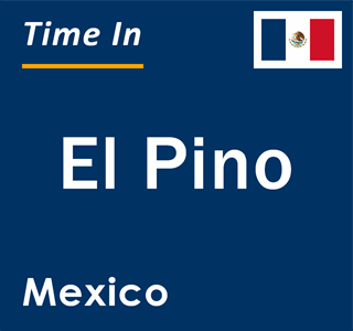 Current local time in El Pino, Mexico