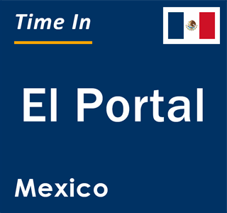 Current local time in El Portal, Mexico