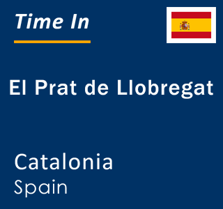 Current local time in El Prat de Llobregat, Catalonia, Spain