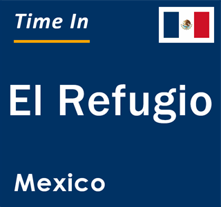 Current local time in El Refugio, Mexico