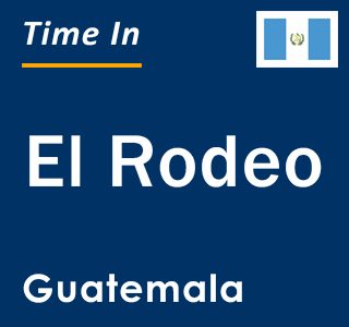 Current local time in El Rodeo, Guatemala