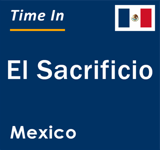 Current local time in El Sacrificio, Mexico