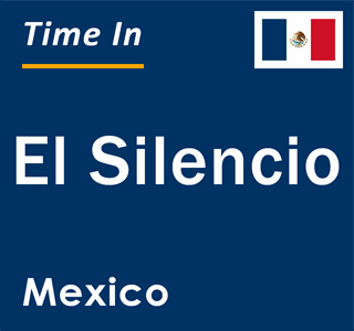 Current local time in El Silencio, Mexico