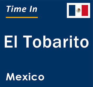 Current local time in El Tobarito, Mexico