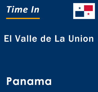 Current local time in El Valle de La Union, Panama