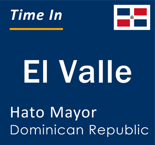 Current local time in El Valle, Hato Mayor, Dominican Republic