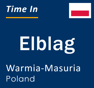 Current local time in Elblag, Warmia-Masuria, Poland