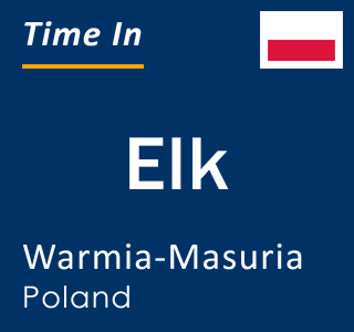 Current local time in Elk, Warmia-Masuria, Poland