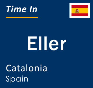 Current local time in Eller, Catalonia, Spain